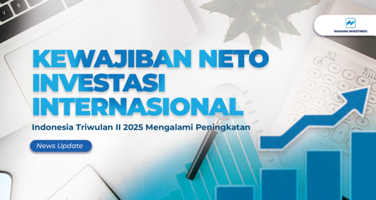 Kewajiban Neto Investasi Internasional Indonesia Triwulan II 2025 Mengalami Peningkatan