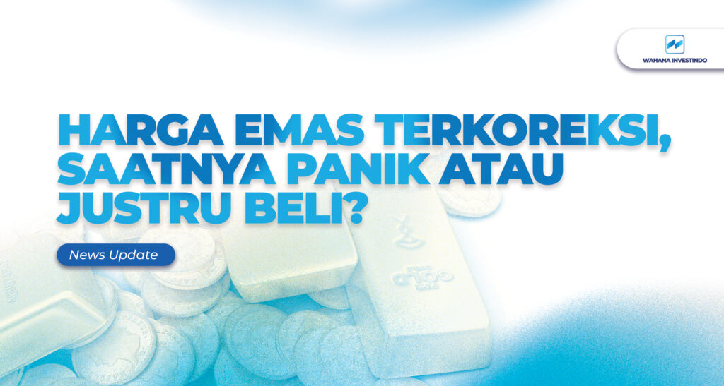 Harga Emas Terkoreksi, Saatnya Panik atau Justru Beli?