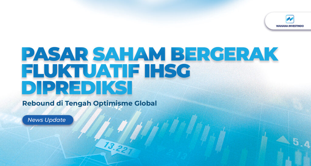Pasar Saham Fluktuatif, IHSG Diprediksi Rebound