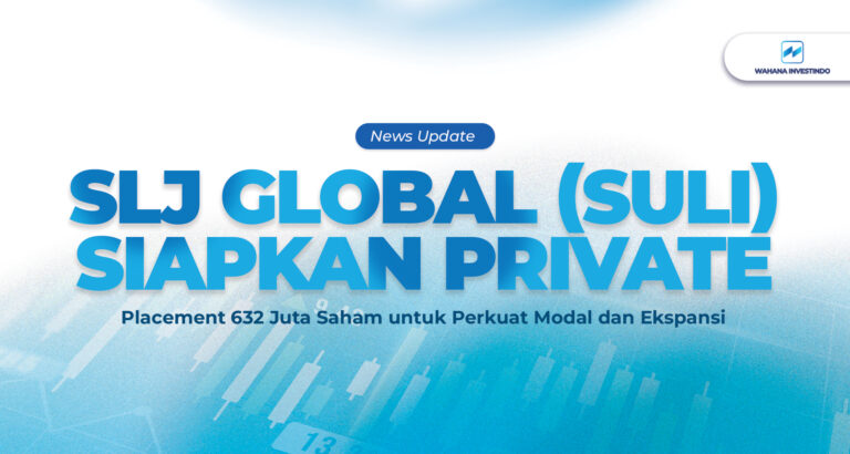 SLJ Global (SULI) Siapkan Private Placement 632 Juta Saham untuk Perkuat Modal dan Ekspansi