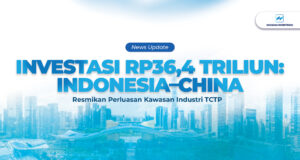 Investasi Rp36,4 Triliun: Indonesia–China Resmikan Perluasan Kawasan Industri TCTP